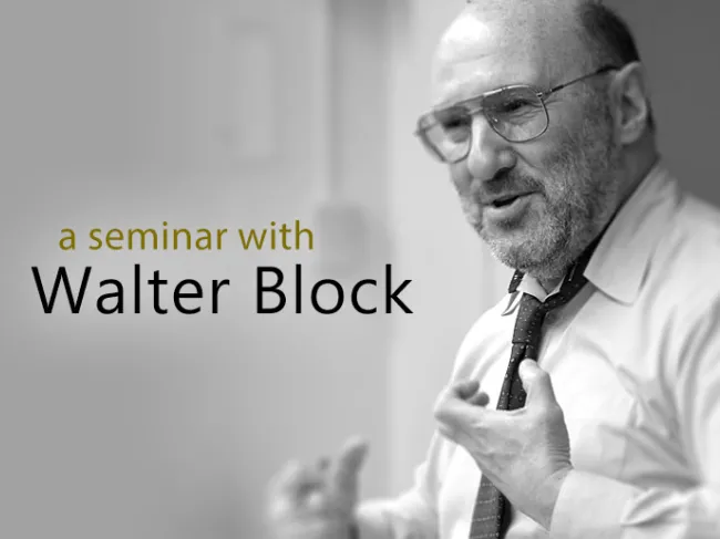 A Seminar with Walter Block